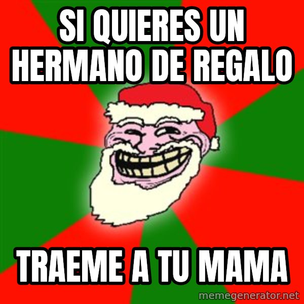 Santa Claus Troll Face meme: SI QUIERES UN HERMANO DE REGALO / traeme a tu mama