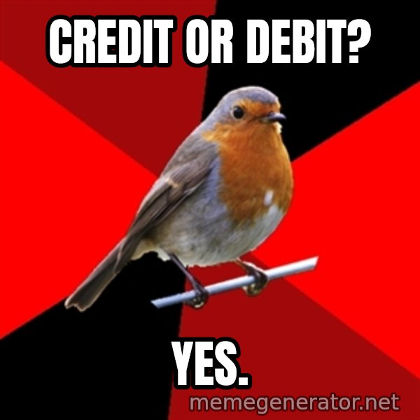 Retail Robin meme: Credit or debit? / yes.