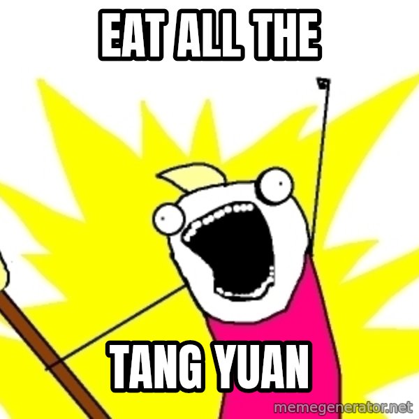 X ALL THE THINGS meme: eat all the / TANG YUAN