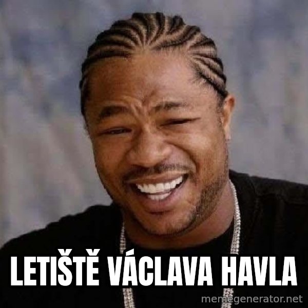 Yo Dawg meme: LETIŠTĚ VÁCLAVA HAVLA