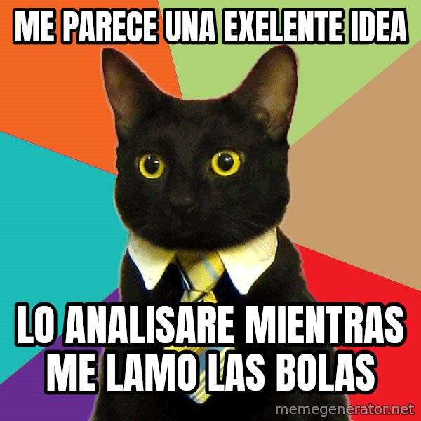 Business Cat meme: Me parece una exelente idea / lo analisare mientras me lamo las bolas