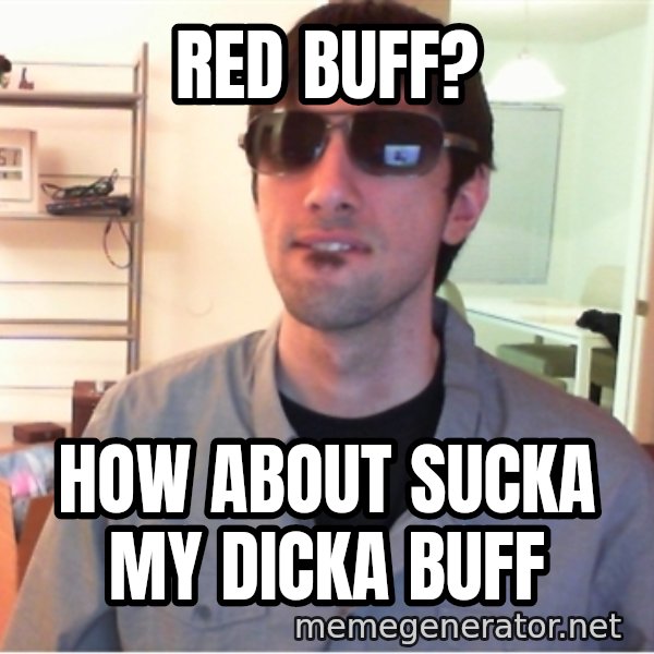 Hotshotgg meme: RED BUFF? / HOW ABOUT SUCKA MY DICKA BUFF