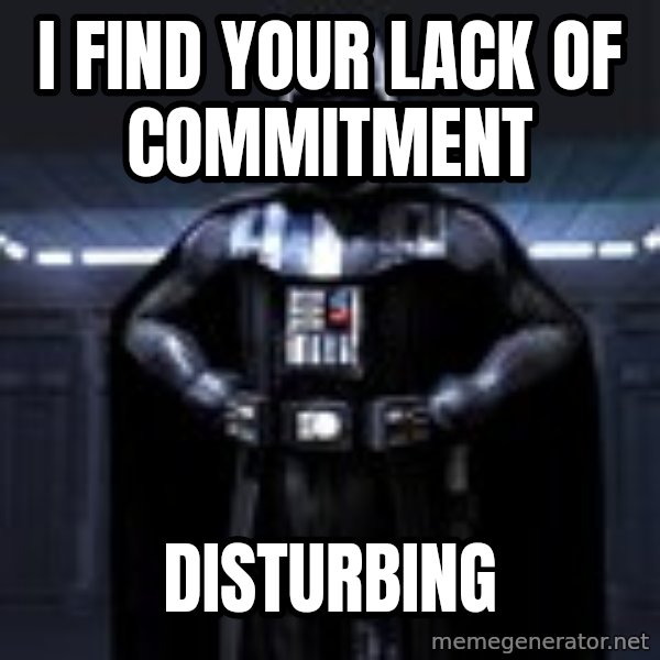 Darth Vader meme: I find your lack of commitment / disturbing