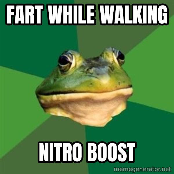 Foul Bachelor Frog meme: FART WHILE WALKING / NITRO BOOST