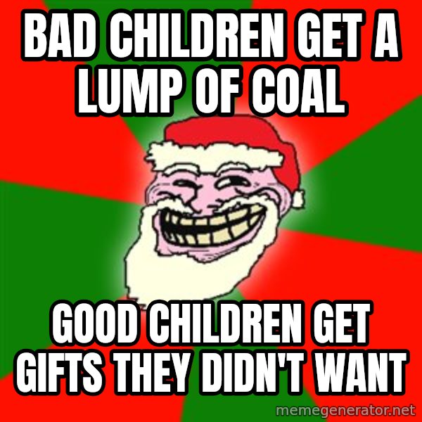 Santa Claus Troll Face meme: BAD CHILDREN GET A LUMP OF COAL / GOOD CHILDREN GET GIFTS THEY DIDN'T WANT