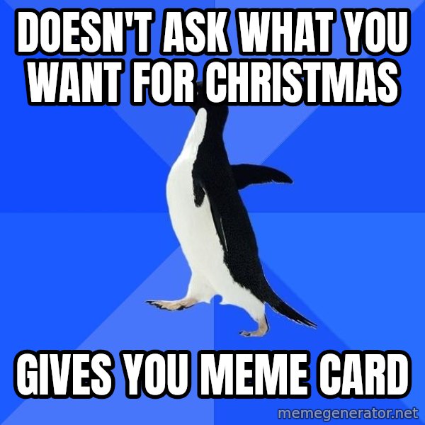 Socially Awkward Penguin meme: doesn't ask what you want for christmas / gives you meme card