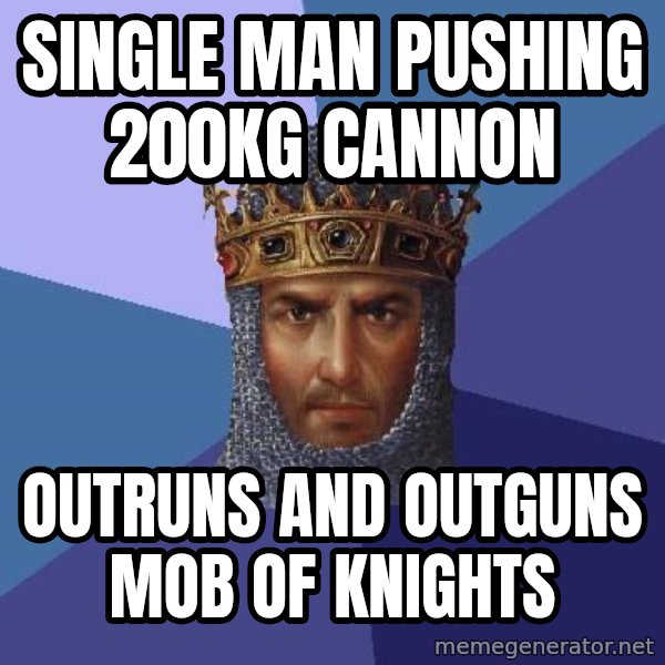 Age Of Empires meme: Single Man pushing 200kg Cannon / Outruns and outguns Mob of knights