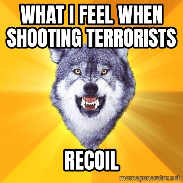Courage Wolf meme: WHat i feel when shooting terrorists / recoil