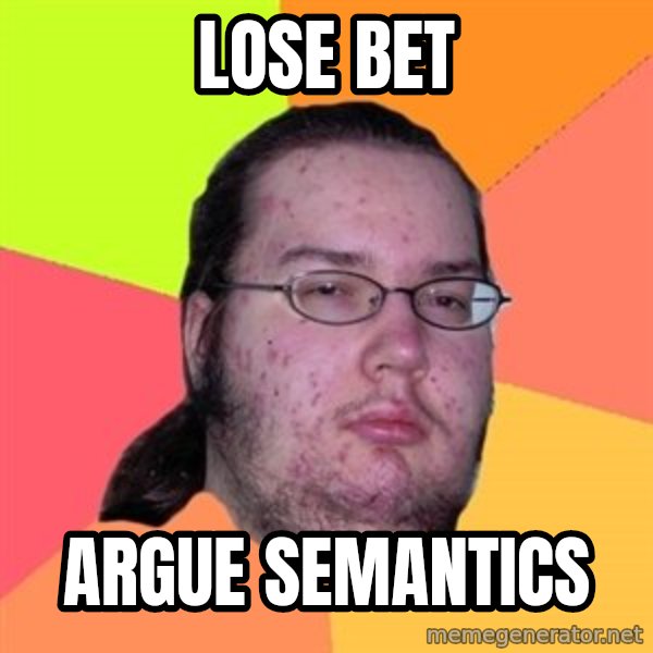 Butthurt Dweller meme: Lose bet / argue semantics