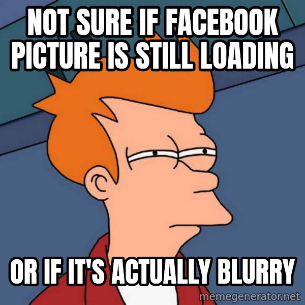 Futurama Fry meme: not sure if facebook picture is still loading / or if it's actually blurry
