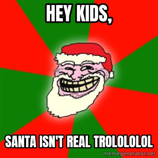 Santa Claus Troll Face meme: hey kids, / santa isn't real TROLOLOLOl