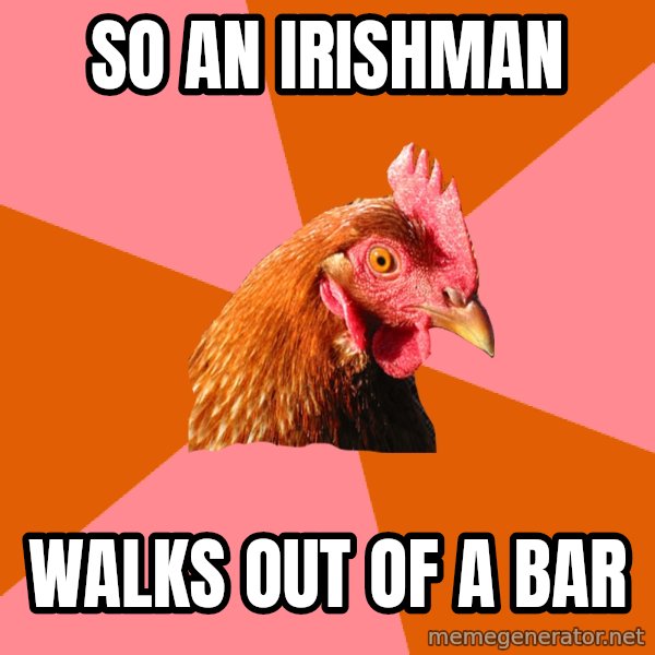 Anti Joke Chicken meme: so an irishman / walks out of a bar