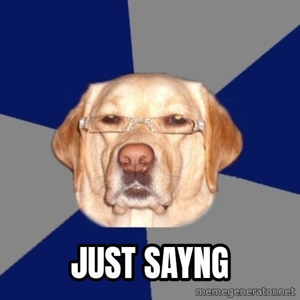 Racist Dawg meme: Just sayng