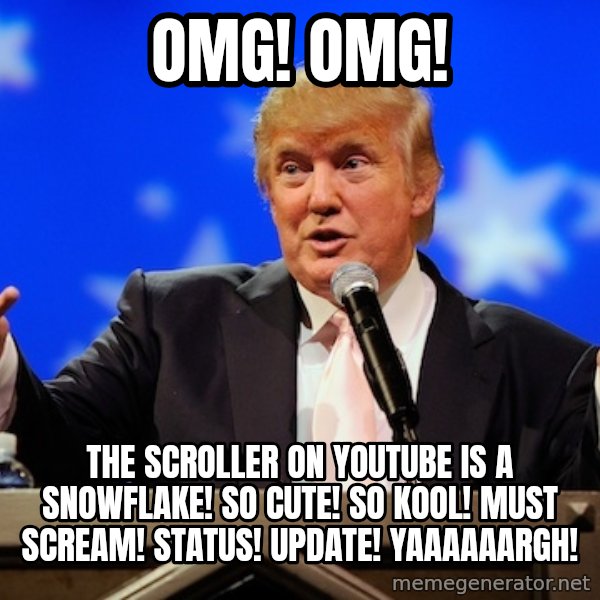 Annoying Facebook Girl meme: OMG! OMG! / The scroller ON youtube is a snowflake! So cute! So kool! MUST SCREAM! STATUS! UPDATE! YAAAAAARGH!
