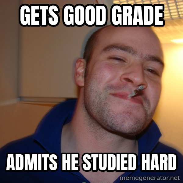 Good Guy Greg meme: Gets good grade / Admits he studied hard