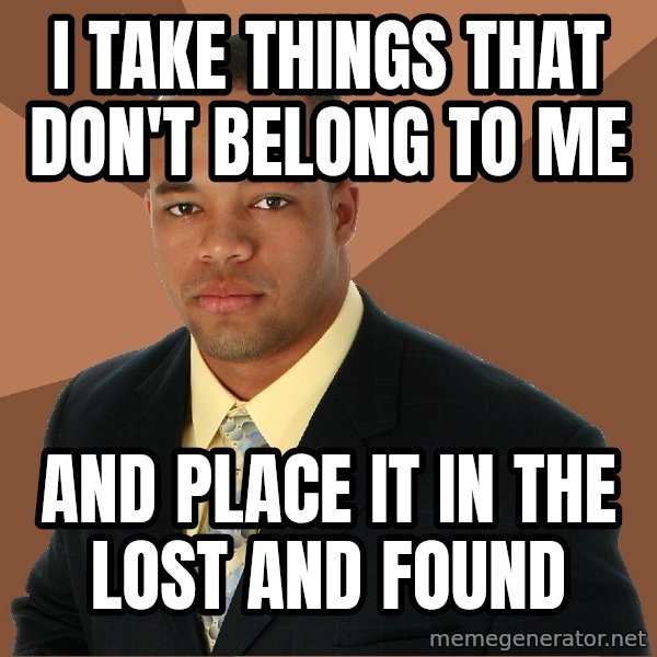 Successful Black Man meme: i take things that don't belong to me / and place it in the lost and found