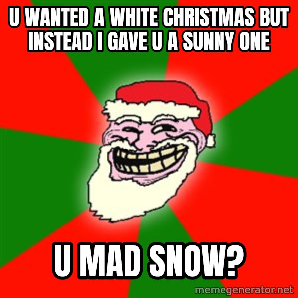 Santa Claus Troll Face meme: u wanted a white christmas but instead i gave u a sunny one / u mad snow?