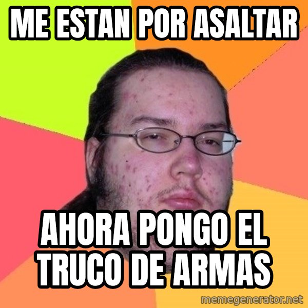 gordo granudo meme: me estan por asaltar / ahora pongo el truco de armas