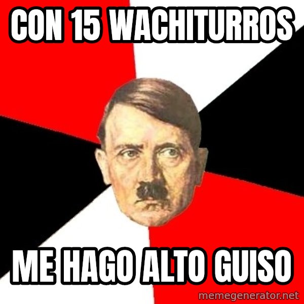 Advice Hitler meme: Con 15 wachiturros / me hago alto guiso