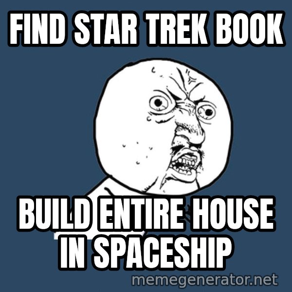 Ty Pennington meme: FIND STAR TREK BOOK / BUILD ENTIRE HOUSE IN SPACESHIP