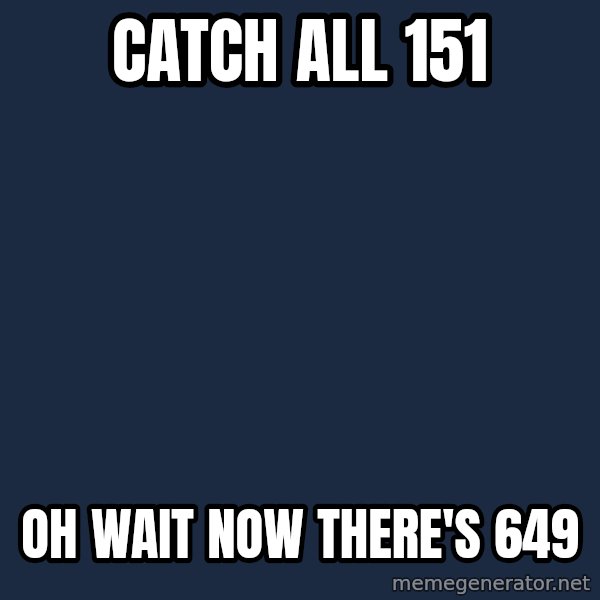 Professor Oak meme: catch all 151 / oh wait now there's 649