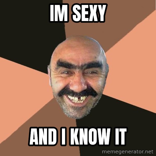 Provincial Man meme: Im sexy / And i know it