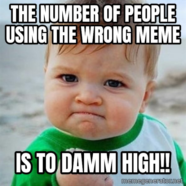Victory Baby meme: The number of people using the wrong meme / is to damm high!!