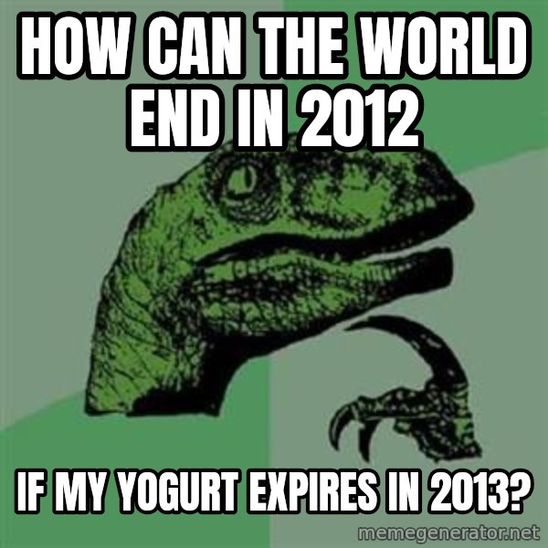 Philosoraptor meme: how can the world end in 2012 / if my yogurt expires in 2013?