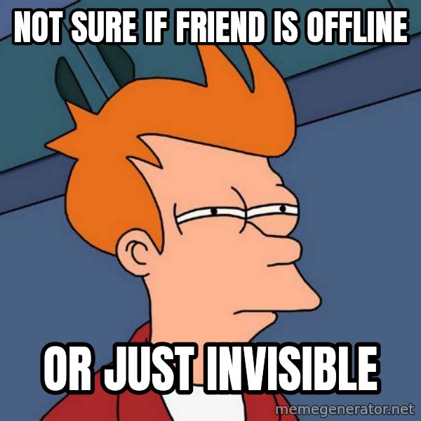 Futurama Fry meme: not sure if friend is offline / or just invisible