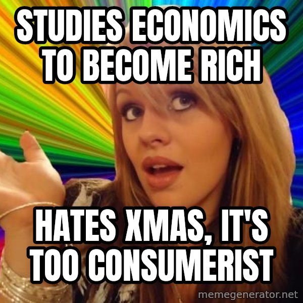 Dumb Blonde meme: STUDIES ECONOMICS to become rich / hates xmas, it's too consumerist