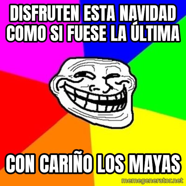 Trollface meme: Disfruten esta navidad como si fuese la última / con cariño los mayas