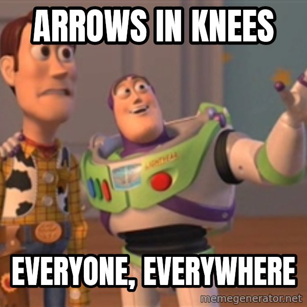 Tseverywhere meme: Arrows in knees / Everyone, everywhere