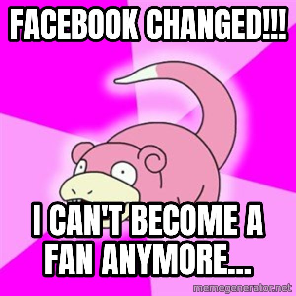 Slowpoke meme: Facebook changed!!! / I can't become a fan anymore...