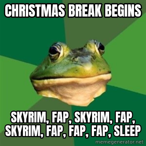 Foul Bachelor Frog meme: christmas break begins / skyrim, fap, skyrim, fap, skyrim, fap, fap, fap, sleep