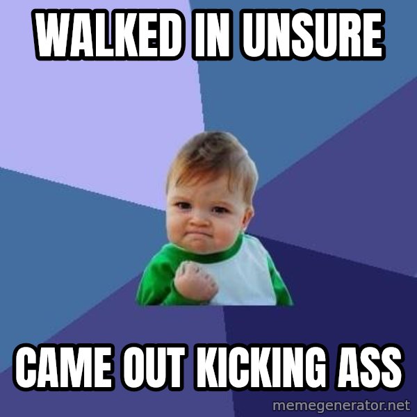Success Kid meme: Walked in unsure / Came out kicking ass