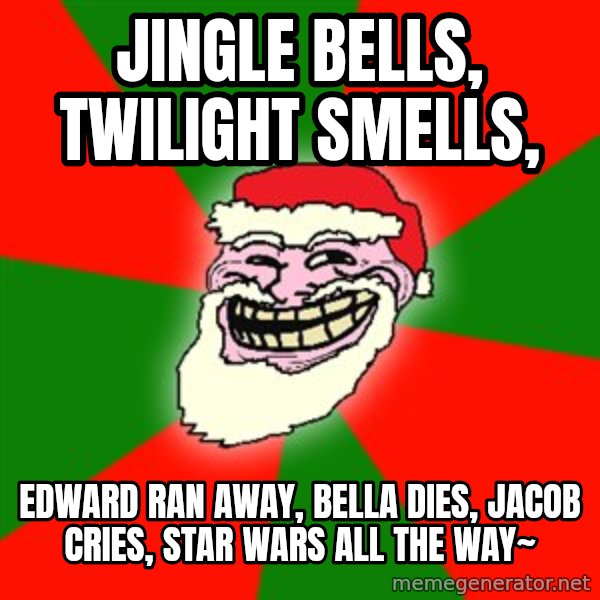 Santa Claus Troll Face meme: Jingle Bells, twilight smells, / edward ran away, bella dies, jacob cries, star wars all the way~