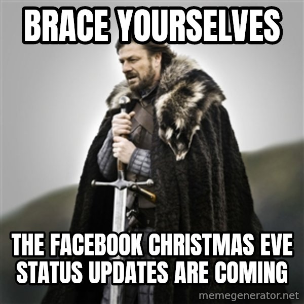 Game of Thrones meme: Brace yourselves / The facebook christmas eve status updates are coming