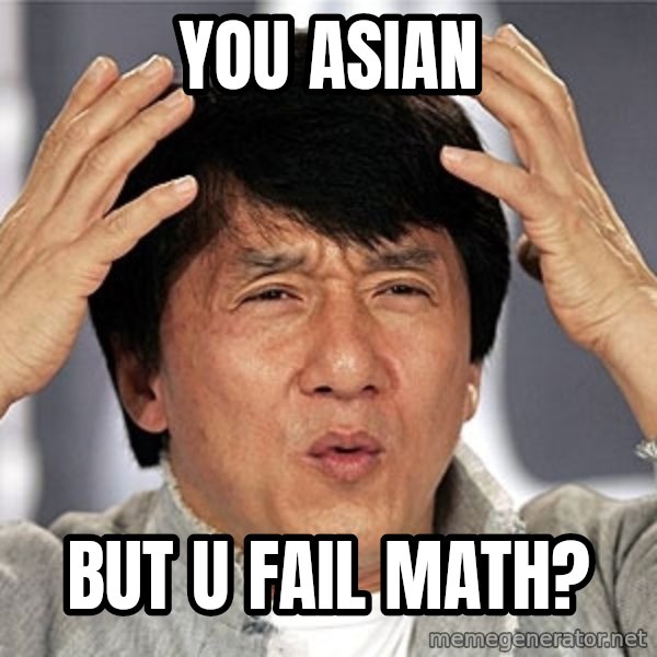 Jackie Chan meme: you asian / but u fail math?