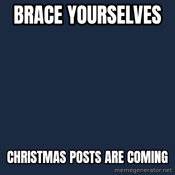 Winter is Coming meme: Brace yourselves / Christmas posts are coming
