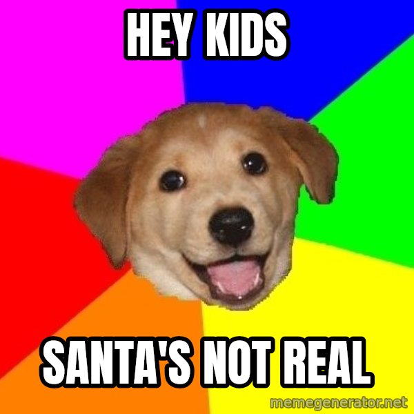 Advice Dog meme: Hey kids / santa's not real
