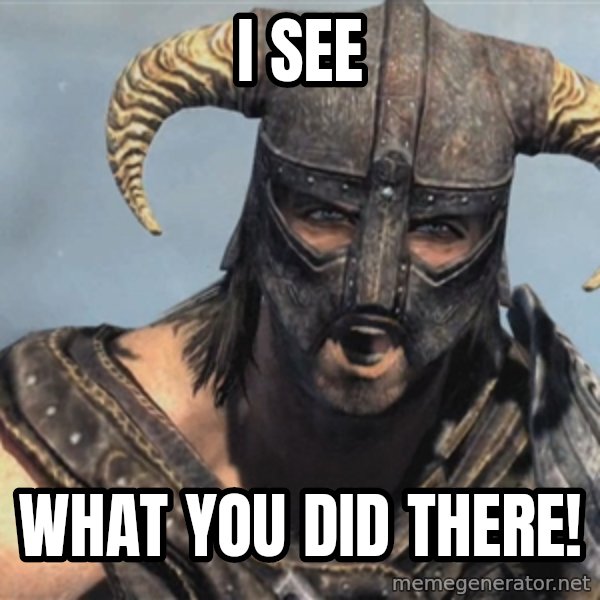 Fus Ro Dah meme: i see / what you did there!