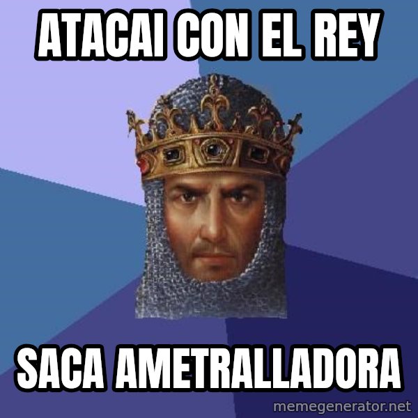 Age Of Empires meme: atacai con el rey / saca ametralladora
