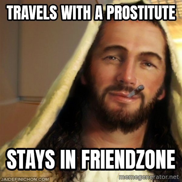 Good Guy Jesus meme: travels with a prostitute / stays in friendzone