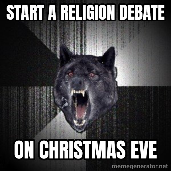 Insanity Wolf meme: START A RELIGION DEBATE / ON CHRISTMAS EVE