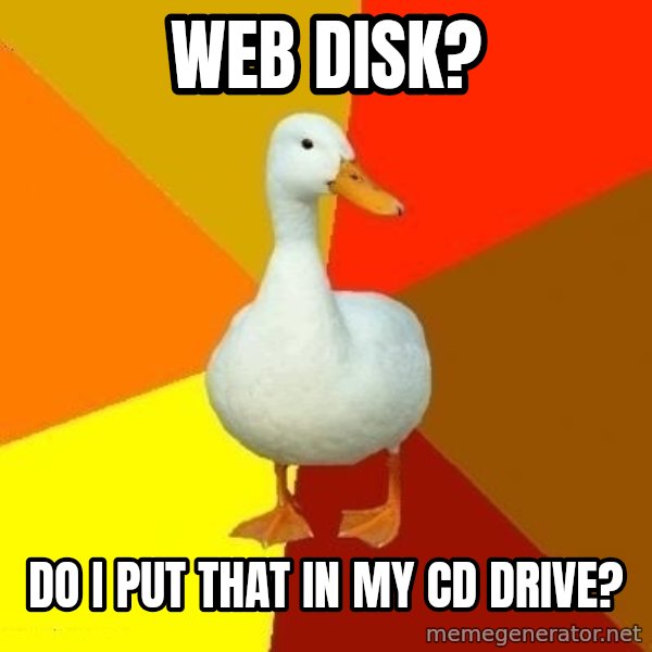 Technologically Impaired Duck meme: Web disk? / do i put that in my cd drive?