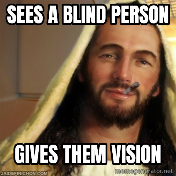 Good Guy Jesus meme: Sees a blind person / gives them vision