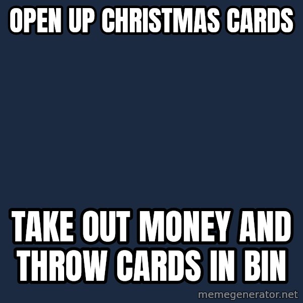 Foul Bachelor Frog meme: open up christmas cards / take out money and throw cards in bin