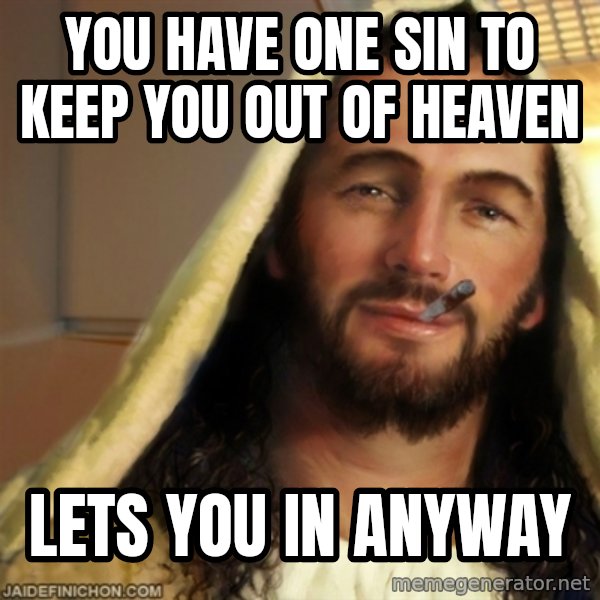 Good Guy Jesus meme: you have one sin to keep you out of heaven / lets you in anyway