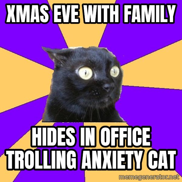 Anxiety Cat meme: xmas eve with family / hides in office trolling anxiety cat