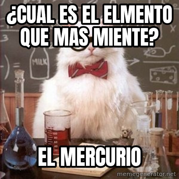 Chemistry Cat meme: ¿Cual es el elmento que mas miente? / El Mercurio